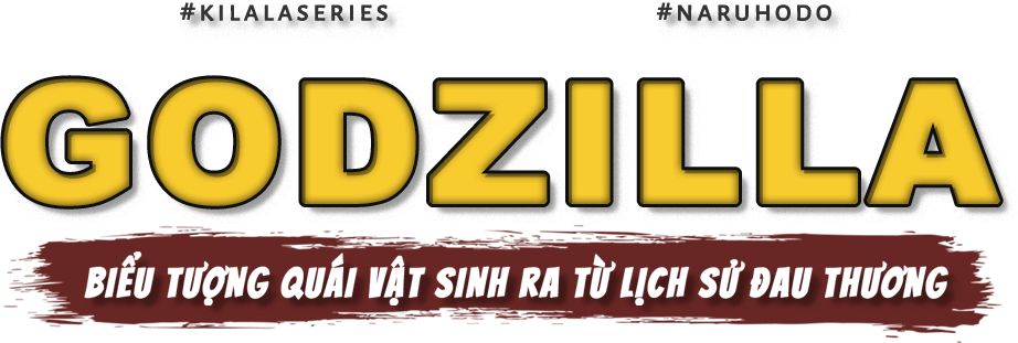 Godzilla biểu tượng quái vật sinh ra từ lịch sử đau thương